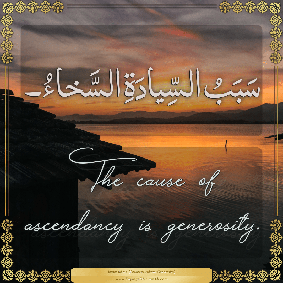 The cause of ascendancy is generosity.